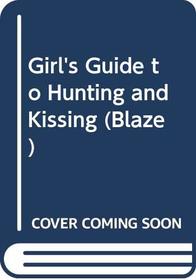 Girl's Guide to Hunting and Kissing (Blaze Romance)