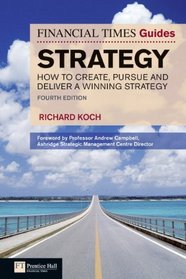 FT Guide to Strategy: How to create, pursue and deliver a winning strategy (4th Edition) (Financial Times Series)