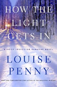 How the Light Gets In (Chief Inspector Gamache, Bk 9)