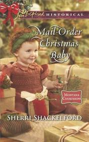 Mail-Order Christmas Baby (Montana Courtships, Bk 1) (Love Inspired Historical, No 400)