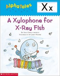 A Xylophone for X-ray Fish (Alpha Tales: Letter X)
