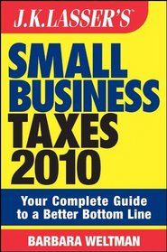 JK Lasser's Small Business Taxes 2010: Your Complete Guide to a Better Bottom Line (J K Lasser's New Rules for Small Business Taxes)