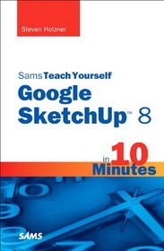 Sams Teach Yourself Google SketchUp 8 in 10 Minutes (Sams Teach Yourself -- Minutes)