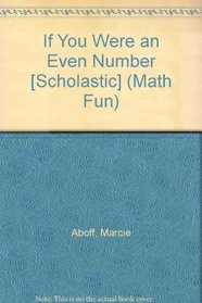 If You Were an Even Number [Scholastic] (Math Fun)