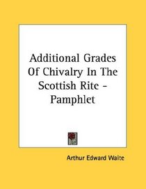 Additional Grades Of Chivalry In The Scottish Rite - Pamphlet