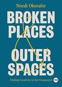 Broken Places & Outer Spaces: Finding Creativity in the Unexpected (TED Books)