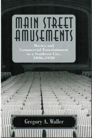 Main Street Amusements: Movies and Commercial Entertainment in a Southern City, 1896-1930 (Smithsonian Studies in the History of Film  Television)