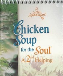 A Little Spoonful of Chicken Soup for the Soul: A 2nd Helping (Chicken Soup for the Soul)