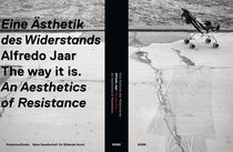 Alfredo Jaar: The way it is. An Aesthetics of Resistance