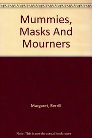 Mummies, Masks and Funerals