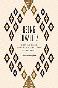 Being Cowlitz: How One Tribe Renewed and Sustained Its Identity