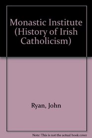 Monastic Institute (Hist. of Irish Catholicism S)