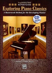 Exploring Piano Classics Repertoire: A Masterwork Method for the Developing Pianist (Book & CD)