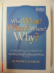 Who? What? When? Where? Why?: A Substantial Gathering of Intriguing & Delightful Knowledge