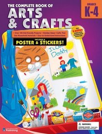 The Complete Book of Arts and Crafts, Grades K-4