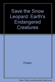 Save the Snow Leopard: Earth's Endangered Creatures (Save Our Species Series)