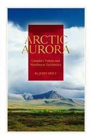 Arctic Aurora: Canada's Yukon and Northwest Territories