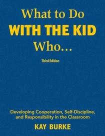What to do with the kid who--: Developing cooperation, self-discipline, and responsibility in the classroom