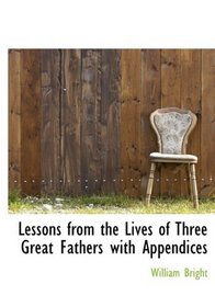 Lessons from the Lives of Three Great Fathers with Appendices