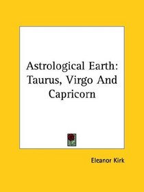 Astrological Earth: Taurus, Virgo And Capricorn