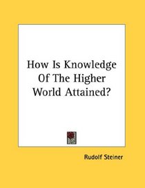 How Is Knowledge Of The Higher World Attained?