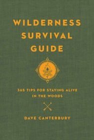 Wilderness Survival Guide, 365 Tips for Staying Alive in the Woods