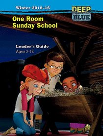 Deep Blue One Room Sunday School Leader's Guide Winter 2015-16: Ages 3-12