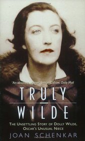 Truly Wilde: The Story of Dolly Wilde, Oscar's Unusual Niece