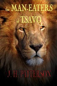 The  Man-Eaters Of Tsavo: And Other East African Adventures