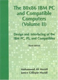 80X86 IBM PC and Compatible Computers: Design and Interfacing of IBM PC, PS and Compatible Computers, Volume II (3rd Edition)