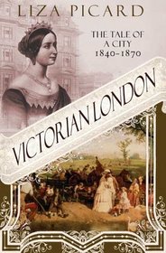 Victorian London : The Tale of a City 1840--1870