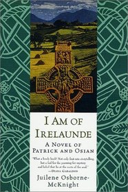 I Am of Irelaunde : A Novel of Patrick and Osian