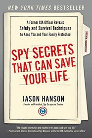 Spy Secrets That Can Save Your Life: A Former CIA Officer Reveals Safety and Security Techniques to Keep You and Your  Family Protected