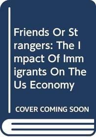 Friends or Strangers: The Impact of Immigrants on the Us Economy