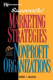 Successful Marketing Strategies For Nonprofit Organizations (Wiley Nonprofit Law, Finance and Management Series)