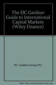The Dc Gardner Guide to International Capital Markets (Wiley Finance Editions)