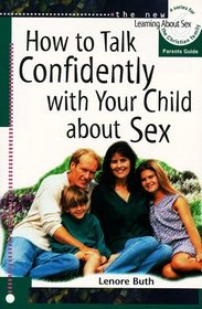 How to Talk Confidently With Your Child About Sex: Parents Guide (The New Learning About Sex Series, Bk. 6)