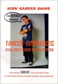 The Famous Outrageous Cool Kid's Guide to the Future: the unique career guide for pre-teens and young teens based on their talents and interests