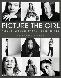 Picture the Girl : Young Women Speak Their Minds