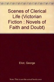 Scenes of Clerical Life: Two Volumes in One (Garland Victorian Fiction: Novels of Faith and Doubt)