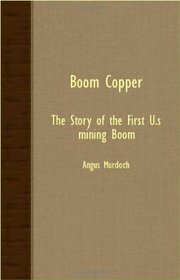 Boom Copper - The Story Of The First U.S. Mining Boom