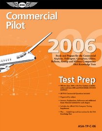 Commercial Pilot Test Prep 2006: Study and Prepare for the Commercial Airplane, Helicopter, Gyroplane, Glider, Balloon, Airship, and Military Competency FAA Knowledge Exams (Test Prep series)