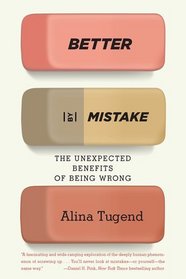 Better By Mistake: The Unexpected Benefits of Being Wrong