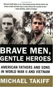 Brave Men, Gentle Heroes : American Fathers and Sons in World War II and Vietnam