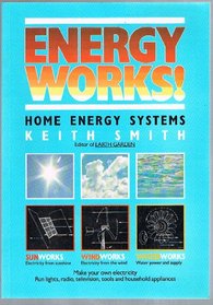 Energy Works! Home Energy Systems - How To Make Your Own Electricity From The Sun, Wind and Water