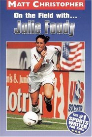 On the Field with ... Julie Foudy (Matt Christopher Sports Biographies)