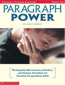 Paragraph Power: 50 Engaging Mini-Lessons, Activities, and Student Checklists for Teaching Paragraphing Skills (Scholastic Teaching Strategies)