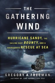 The Gathering Wind: Hurricane Sandy, the Sailing Ship Bounty, and a Courageous Rescue at Sea