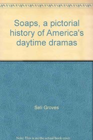 Soaps, a pictorial history of America's daytime dramas