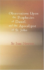 Observations upon the Prophecies of Daniel and the Apocalypse of St. John: In Two Parts
